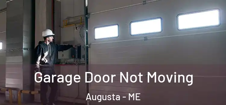  Garage Door Not Moving Augusta - ME